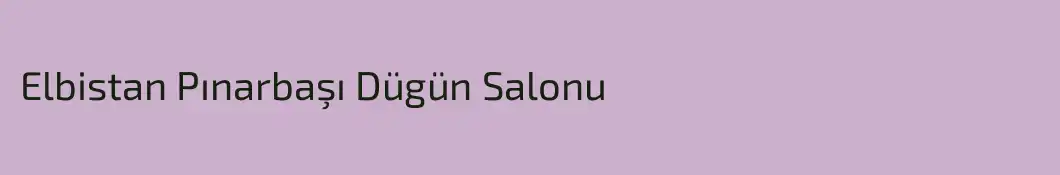 Elbistan Pınarbaşı Dügün Salonu